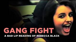 "Gang Fight" -- Rebecca Black, as interpreted by a bad lip reader
