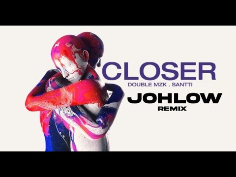Double MZK, Santti - Closer (JOHLOW Bootleg)