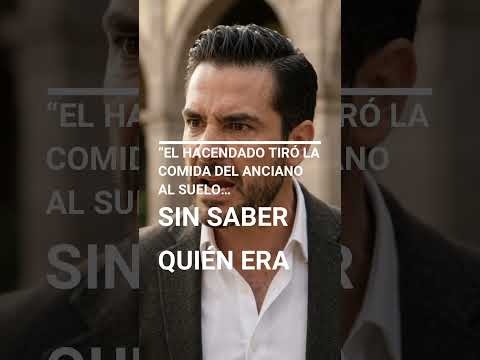 EL HACENDADO TIRÓ LA COMIDA DEL ANCIANO AL SUELO… SIN SABER QUIÉN ERA #cineyseries #series #drama