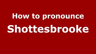 How to pronounce Shottesbrooke