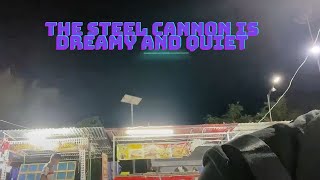 The steel cannon is dreamy and quiet