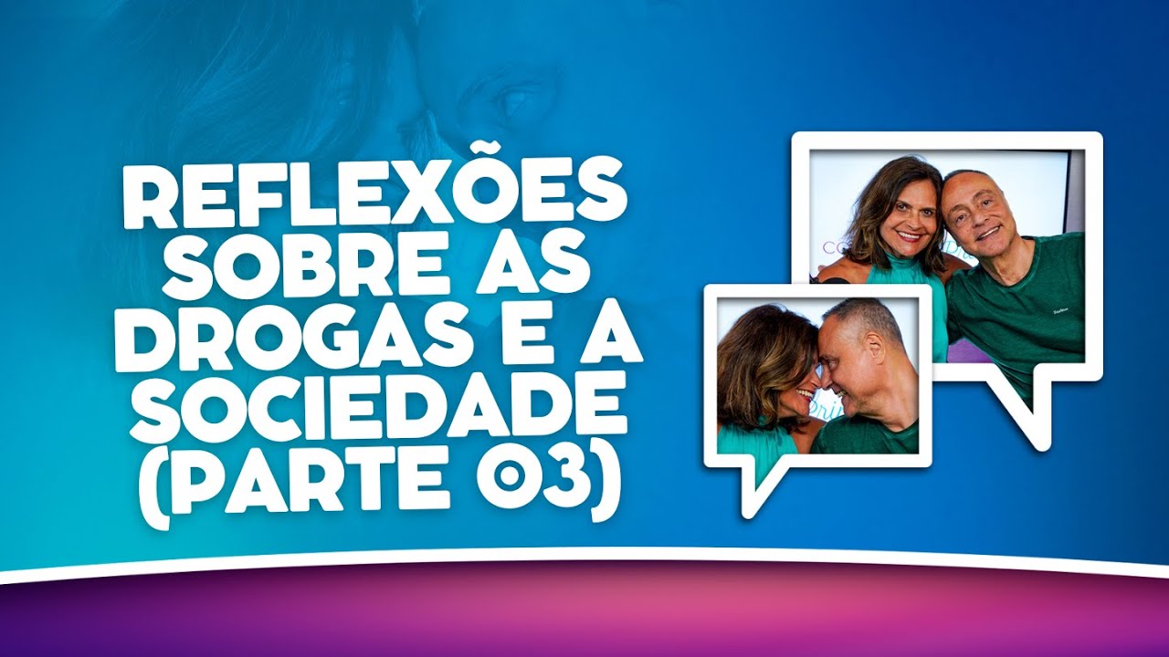 Reflexões Sobre as Drogas e a Sociedade (Parte 03) - Conversa de Primos