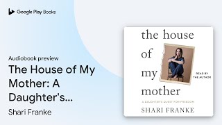The House of My Mother: A Daughter&#39;s Quest for… by Shari Franke · Audiobook preview