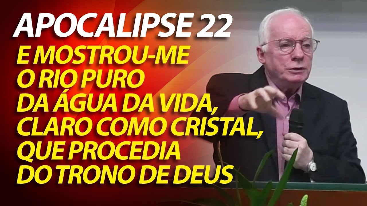 Apocalipse 22 E mostrou-me o rio puro da água da vida, que procedia do trono de Deus | Paulo Seabra