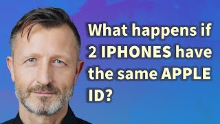 What happens if 2 iPhones have the same Apple ID?