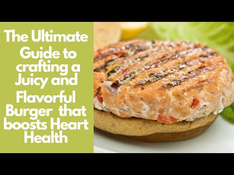 The Ultimate Guide to Crafting a Juicy and Flavorful Burger That Boosts Heart Health