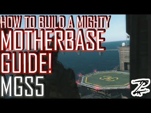 HOW TO BUILD A MIGHTY MOTHERBASE! - Metal Gear Solid 5 Guide