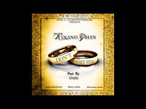 Roland Green | Don't Wife Her | Prod. By LFieldz