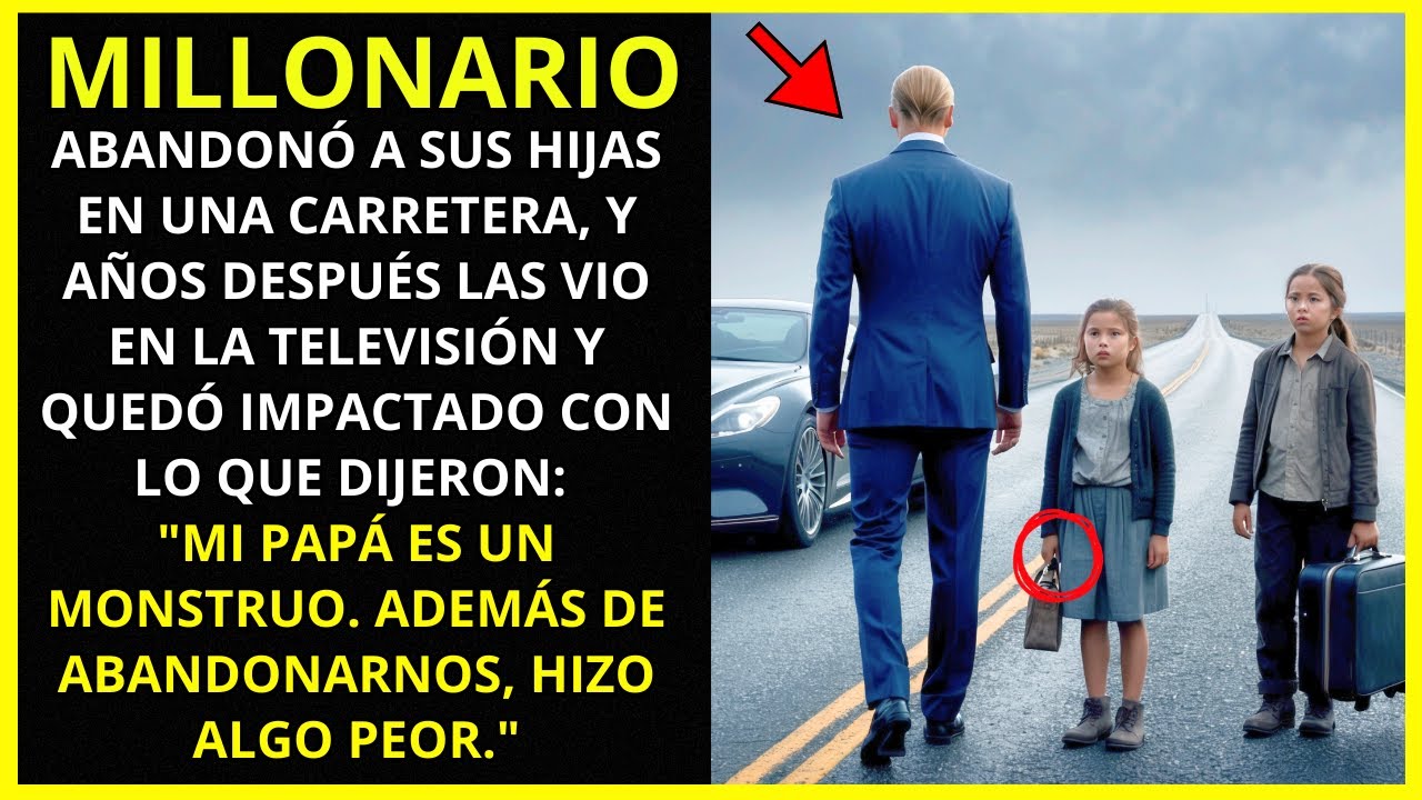 🔴UN MILLONARIO ABANDONÓ A SUS HIJAS EN UNA CARRETERA, Y AÑOS DESPUÉS LAS VIO EN LA TELEVISIÓN...