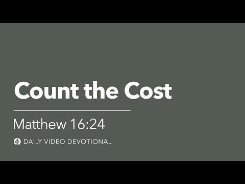 Count the Cost | Matthew 16:24 | Our Daily Bread Video Devotional