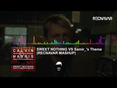 Calvin Harris  - Sweet Nothing VS  Samir 's Theme (Recnavar Mashup)