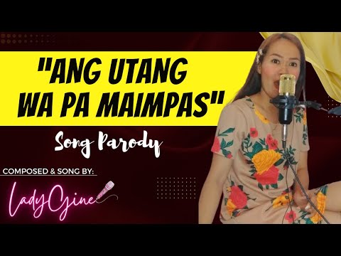 "ANG UTANG WA PA MAIMPAS" PARODY SONG | LADYGINE