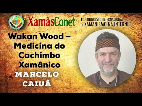 Wakan Wood – Medicina do Cachimbo Xamânico com Marcelo Cauia [XamasConet]