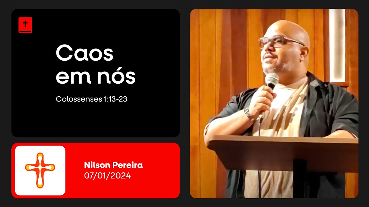 O caos em nós | Colossenses 1: 13-23 | Nilson Pereira