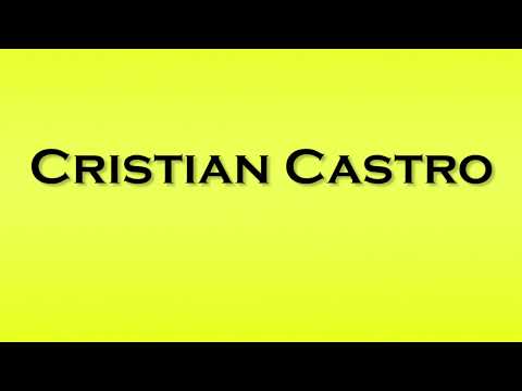 Pronunciation of Cristian Castro