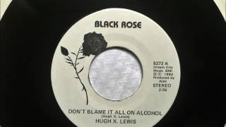 Don't Blame It All On Alcohol , Hugh X.  Lewis , 1982