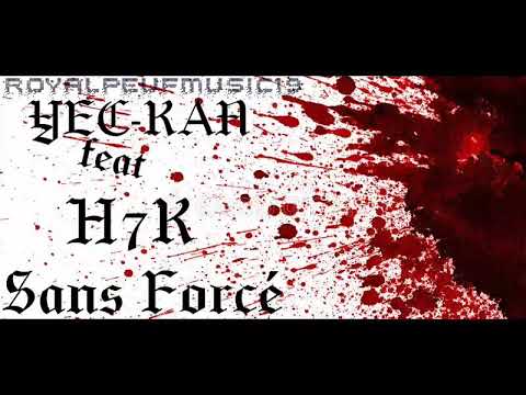 SANS FORCÉ _YEC KAN ft H7K (ROYALPEUFMUSIC_OFFICIEL)