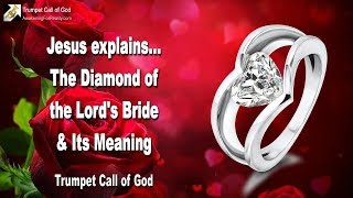 THE DIAMOND OF THE LORD&#39;S BRIDE &amp; ITS MEANING ❤️ TRUMPET CALL OF GOD