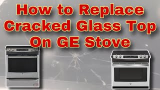 How to Replace a Cracked Glass Top on a GE Slide-In and/or Drop-In Stove