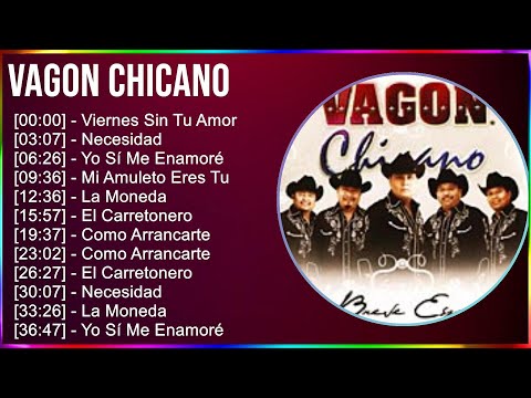 Vagon Chicano 2024 MIX Las Mejores Canciones - Viernes Sin Tu Amor, Necesidad, Yo Sí Me Enamoré,...
