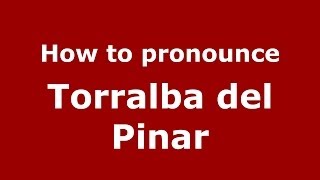 How to pronounce Torralba Del Pinar