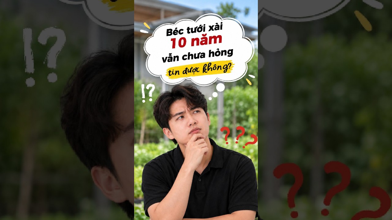 Béc tưới xài 10 năm vẫn chưa hỏng, bà con tin được không?