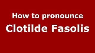 How to pronounce Clotilde Fasolis