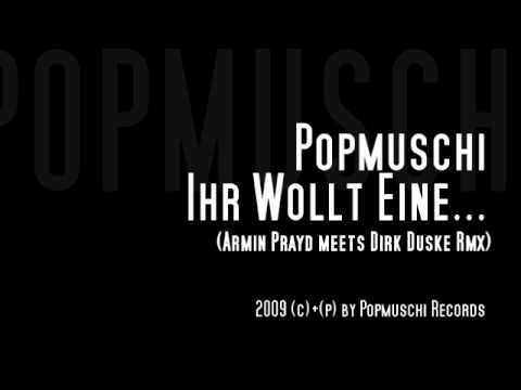 Popmuschi l Ihr wollt eine Popmuschi (Armin Prayd meets Dirk Duske Rmx)