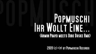 Popmuschi l Ihr wollt eine Popmuschi (Armin Prayd meets Dirk Duske Rmx)