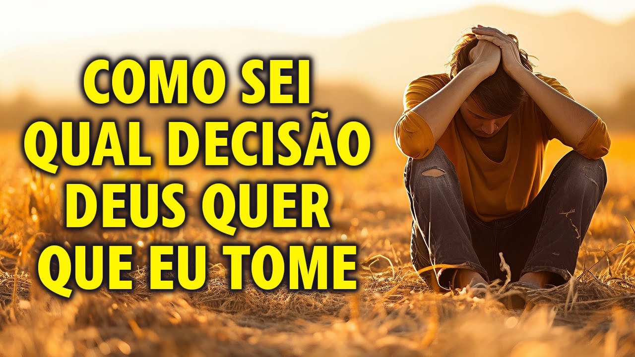 Como Sei Qual Decisão Deus Quer Que Eu Tome. Entendendo a vontade de Deus