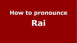 How to pronounce Rai