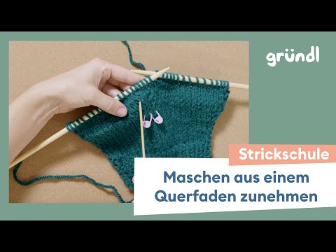 Zunahmen aus Querfaden stricken l Stricken lernen l Gründl Strickschule