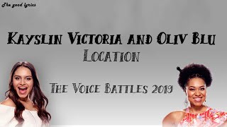 Kayslin Victoria and Oliv Blu - Location (Lyrics) - The Voice Battles 2019