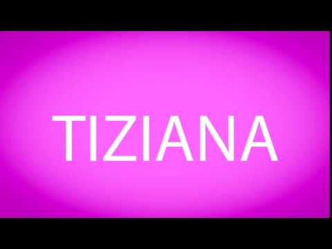 How to pronounce TIZIANA