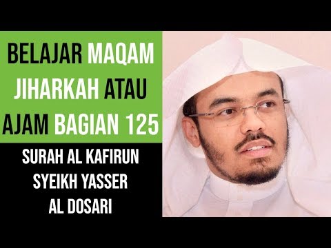 Maqam Jiharkah / Ajam 125 - Al Kafirun - Syeikh Yasser Al Dosari