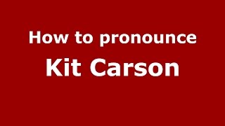 How to pronounce Kit Carson