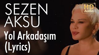 Sezen Aksu - Yol Arkadaşım (Lyrics I Şarkı Sözleri)
