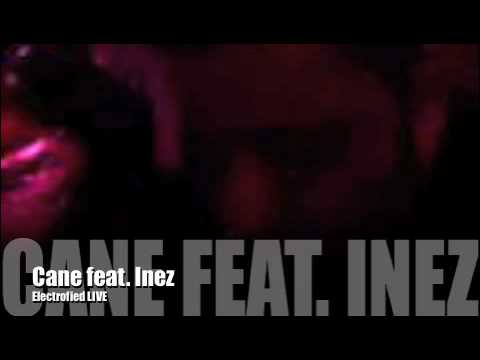 Cane feat Inez - Electrofied LIVE