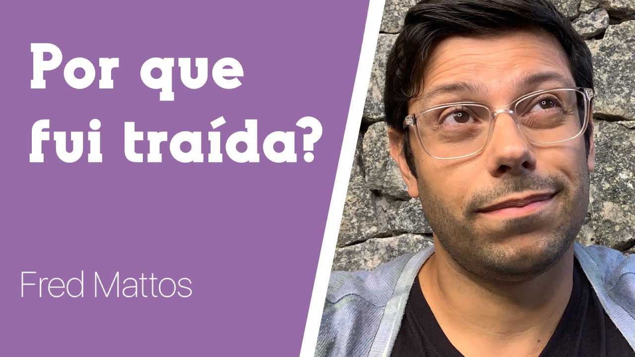 7 motivos de traição | Fred Mattos, psicólogo
