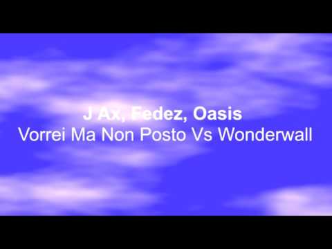 J Ax, Fedez, Oasis   Vorrei Ma Non Posto Vs Wonderwall (Mashup Remix)