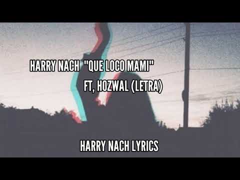 Harry Nach "QUE LOCO MAMI" Ft, Hozwal (Letra/Lyrics)