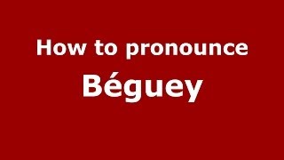 How to pronounce Béguey