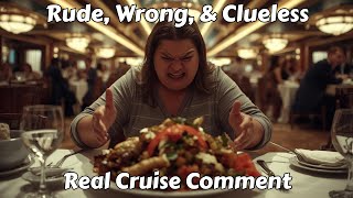 Rude, Wrong, and Clueless Cruise Passenger - Real Cruise Comment