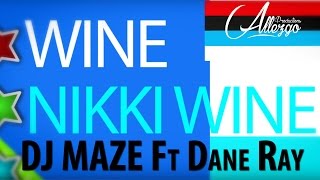 Dj Maze - Wine Nikky Wine ft. Dane Ray (Lyric Video)