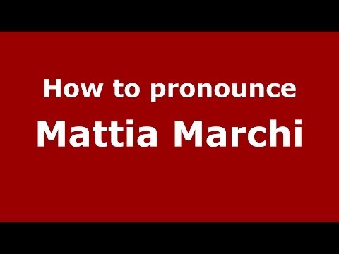 How to pronounce Mattia Marchi (Italian/Italy)  - PronounceNames.com