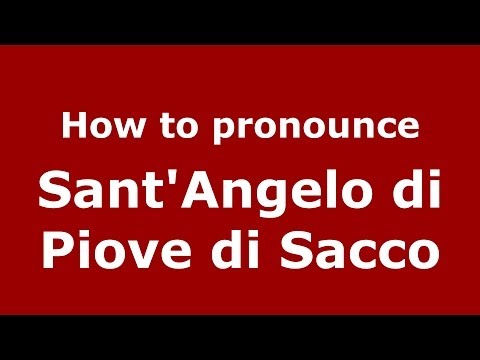 How to pronounce Sant'Angelo di Piove di Sacco (Italian/Italy) - PronounceNames.com