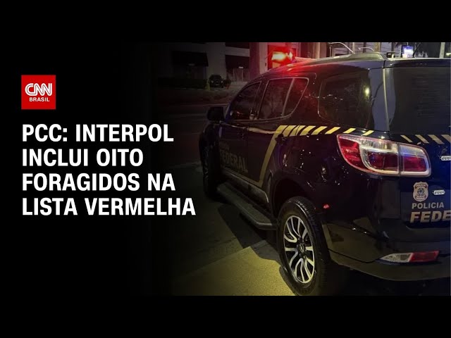 Interpol inclui nomes de foragidos de megaoperação na lista vermelha | AGORA CNN