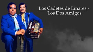 Los Dos Amigos - Los Cadetes de Linares (LETRA)