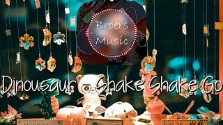 🎧 DINOSAUR - SHAKE SHAKE GO [Broers Music]