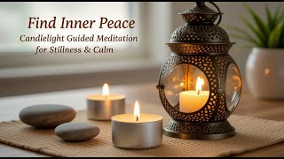 Find Inner Peace: Candlelight Guided Meditation for Stillness & Calm